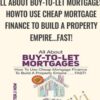 All About Buy-to-Let Mortgages, How to Use Cheap Mortgage Finance To Build A Property Empire...FAST! - Peter J. How
