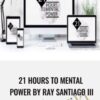21 HOURS TO MENTAL POWER BY RAY SANTIAGO III » Courses[GB]