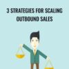 3 Strategies for Scaling Outbound Sales » Courses[GB]