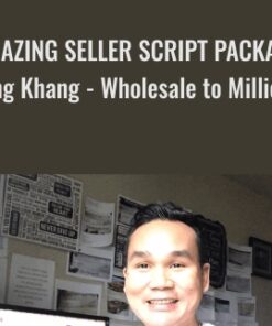 AMAZING Seller Script Package (King Khang - Wholesale to Millions) - King Khang