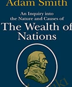 An Inquiry Into The Nature And Causes Of The Wealth Of Nations – Adam Smith