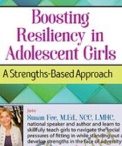 Boosting Resiliency in Adolescent Girls: A Strengths-Based Approach - Susan Fee