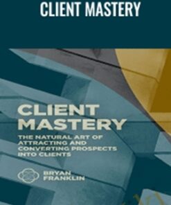 Client Mastery – Bryan Franklin & Jennifer Russell
