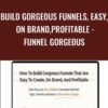Build Gorgeous Funnels, Easy, On Brand,Profitable - Funnel Gorgeous
