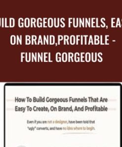 Build Gorgeous Funnels, Easy, On Brand,Profitable - Funnel Gorgeous