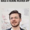 Build a Fucking Weather App - Justin Nothling