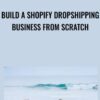 Build a Shopify Dropshipping Business from Scratch - Adam Reed