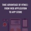 Take Advantage of HTML5 - From Web Application to App Store - Ch Muhammad Osama