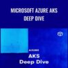 Chad Crowell E28093 Microsoft Azure AKS Deep Dive » Courses[GB]