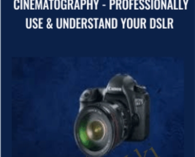 Cinematography - Professionally Use & Understand Your DSLR - Chad Sano
