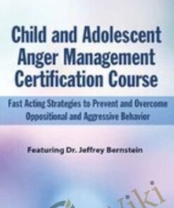 Child and Adolescent Anger Management Certification Course: Fast Acting Strategies to Prevent and Overcome Oppositional and Aggressive Behavior