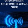 Cisco CCNA Wireless (640-722 IUWNE): The Complete Course - Lazaro Diaz