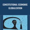 Constitutional Economic Globalization - David Schneiderman