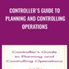 Controller's Guide to Planning and Controlling Operations - Steven M. Bragg