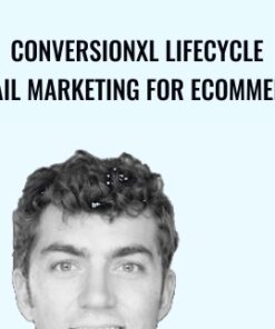 Conversionxl Lifecycle Email Marketing For Ecommerce - Austin Brawner