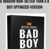 The Modern Man: Better Than a Bad Boy Optimized Version - Dan Bacon