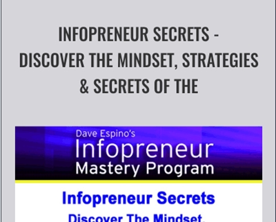 Infopreneur Secrets - Discover The Mindset, Strategies & Secrets Of The World's Top Infopreneurs – Dave Espino
