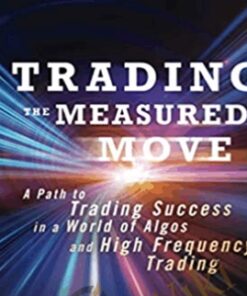 Trading the Measured Move: A Path to Trading Success in a World of Algos and High Frequency Trading – David Halsey