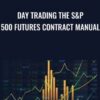 Day Trading The SP 500 Futures Contract Manual » Courses[GB]