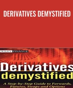 Derivatives Demystified: A Step-by-Step Guide to Forwards, Futures, Swaps and Options - Andrew M. Chisholm
