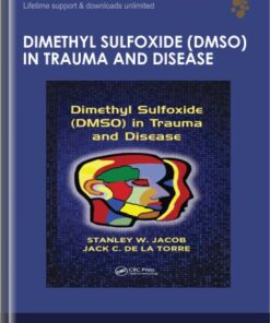 Dimethyl Sulfoxide (DMSO) in Trauma and Disease - Stanley W. Jacob and Jack C. de La Torre