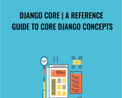 Django Core | A Reference Guide to Core Django Concepts - Justin Mitchel