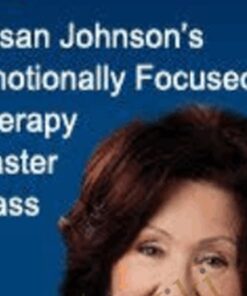 Emotionally Focused Therapy Master Class – Susan Johnson