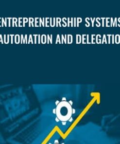 Entrepreneurship Systems, Automation and Delegation - Tom Corson-Knowles