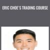 Eric Choe's Trading Course - Eric Choe