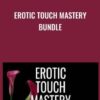 Erotic Touch Mastery Bundle - Pleasure Mechanics