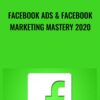 Facebook Ads & Facebook Marketing MASTERY 2020