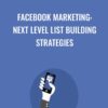 Facebook Marketing: Next Level List Building Strategies - Sandor Kiss