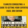 Flawless Consulting: A Guide to Getting Your Expertise Used, 3rd Edition - Peter Block