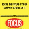 Focus: The Future Of Your Company Depends On It - Al Ries