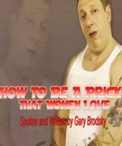 How To Be A Prick That Women Love - Gary Brodsky