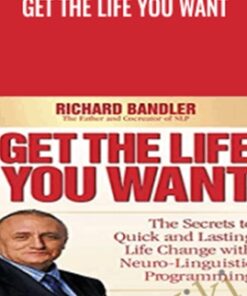 Get the Life You Want - Richard Bandler