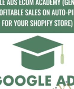Google Ads eCom Academy (Generate Profitable Sales on Auto-pilot For Your Shopify Store)