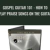 Gospel Guitar 101 How To Play Praise Songs On The Guitar Bobby Griffin » Courses[GB]