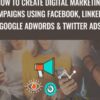 How to create Digital Marketing Campaigns using Facebook, LinkedIn, Google Adwords & Twitter Ads - Gurmeet Singh Dang