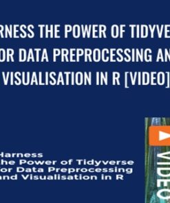 Harness the Power of Tidyverse for Data Preprocessing and Visualisation in R [Video] - Minerva Singh