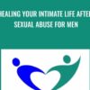 Healing Your Intimate Life After Sexual Abuse For Men - Anne-Marie Clulow