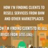 How Im Finding Clients To Resell Services From BHW and other Marketplaces » Courses[GB]