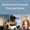 How To Become A Successful Professional Speaker - Dorie Clark