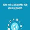 How To Use Webinars For Your Business - Sorin Constantin