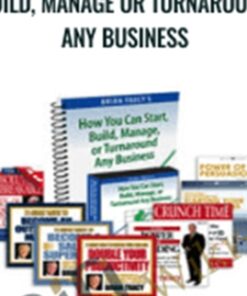 How You Can Start, Build, Manage or Turnaround Any Business – Brian Tracy