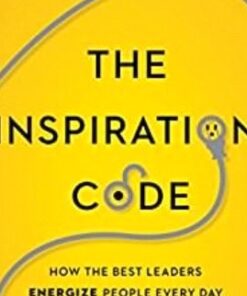 The Inspiration Code: How the Best Leaders Energize People Every Day