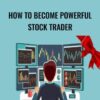 How to Become Powerful Stock Trader - Stock Market Base
