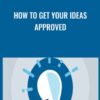 How to Get Your Ideas Approved - Mike Figliuolo