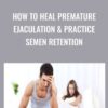 How to Heal Premature Ejaculation Practice Semen Retention » Courses[GB]
