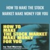 How to Make the Stock Market Make Money For You - Ted Warren